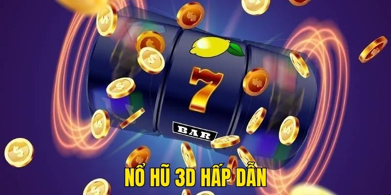 Nổ hũ 3D sống động